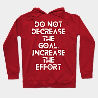 do not decrease the goal increase the effort typography design Hoodie